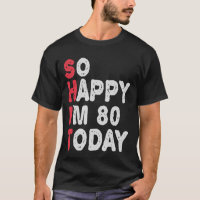80th Birthday So Happy I'm 80 Today Funny Gift