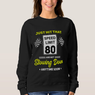 80th Birthday Speed Limit Sign 80 mph Funny Drivin Sweatshirt