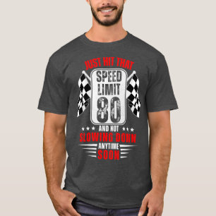 80th Birthday Speed Limit Sign 80 Years Old Racing T-Shirt