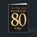 80th Gold-effect on Black, for Husband Birthday Card<br><div class="desc">A chic 80th Birthday Card for a 'Very Special Husband',  with a number 80 composed of gold-effect numbers and the word 'Husband',  in gold-effect,  on a black background. The inside message,  which you can change if you wish,  is 'Happy Birthday'</div>