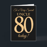 80th Gold-effect on Black, for Uncle Birthday Card<br><div class="desc">A chic 80th Birthday Card for a 'Very Special Uncle',  with a number 80 composed of gold-effect numbers and the word 'Uncle',  in gold-effect,  on a black background. The inside message,  which you can change if you wish,  is 'Happy Birthday'</div>