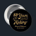 80th or Any Birthday Retro Years in the Making 7.5 Cm Round Badge<br><div class="desc">Retro 80th or any birthday personalised pin-back buttons featuring a retro calligraphy script typography title 80 YEARS IN THE MAKING which incorporates his or her birth year within the design and your custom text (shown name and date)--all in your choice of colours. ASSISTANCE: For help with design modification or personalisation,...</div>