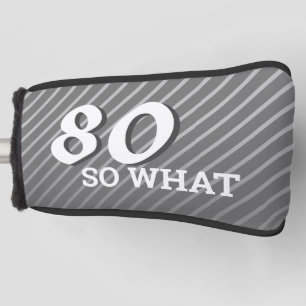 80th so What Modern Grey 80th Birthday Golf Head Cover