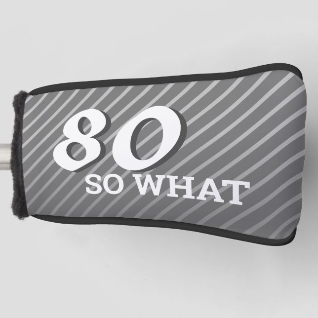 80th so What Modern Grey 80th Birthday Golf Head Cover (Front)
