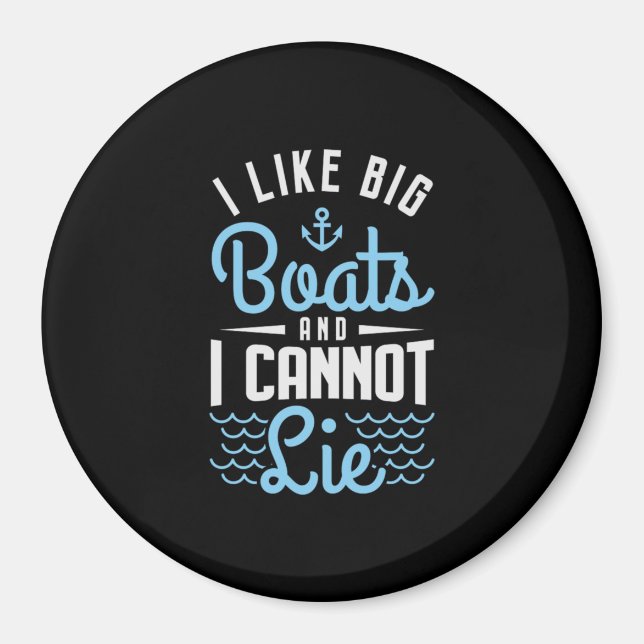 81.I Like Big Boats And I Cannot Lie Magnet (Front)