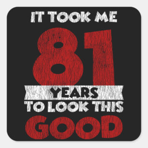 81 Year Old Bday Took Me Look Good 81st Birthday Square Sticker