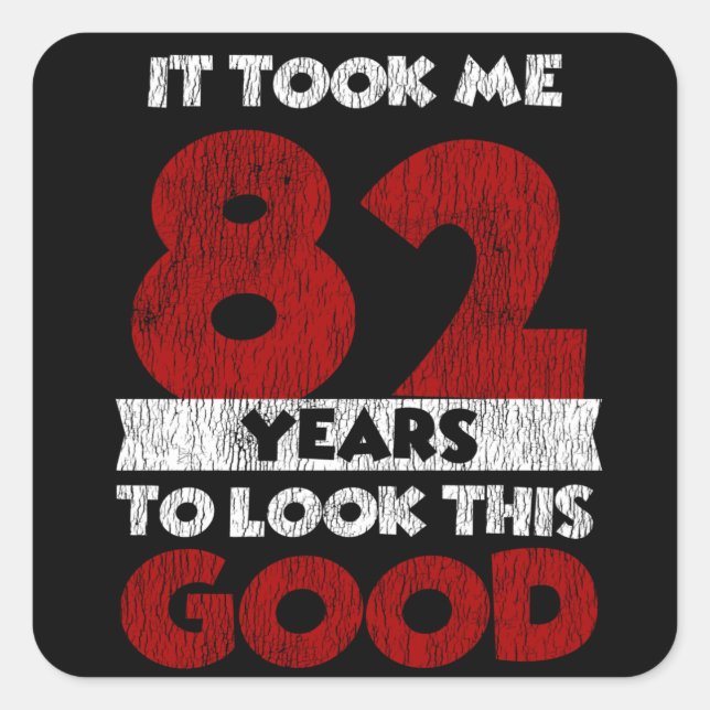82 Year Old Bday Took Me Look Good 82nd Birthday Square Sticker (Front)