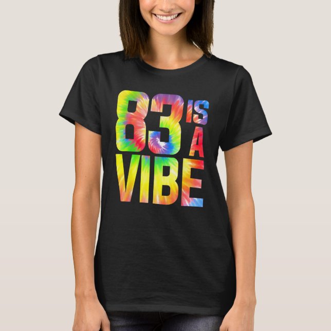 83 is a Vibe Funny Tie-dye Birthday 83 yo Men Wome T-Shirt (Front)