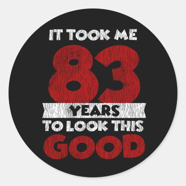 83 Year Old Bday Took Me Look Good 83rd Birthday Classic Round Sticker (Front)