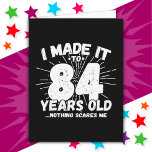 84 Year Old Sarcastic Meme Funny 84th Birthday Card<br><div class="desc">This funny 84th birthday design makes a great sarcastic humour joke or novelty gag gift for a 84 year old birthday theme or surprise 84th birthday party! Features 'I Made it to 84 Years Old... Nothing Scares Me' funny 84th birthday meme that will get lots of laughs from family, friends,...</div>