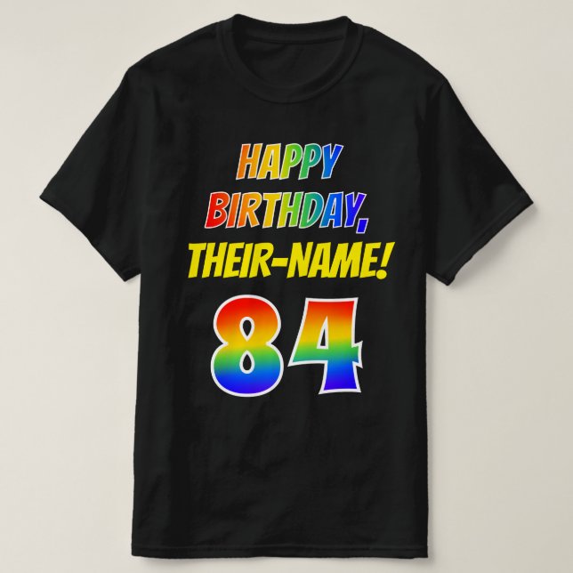 84th Birthday — Bold, Fun, Rainbow 84, Custom Name T-Shirt (Design Front)