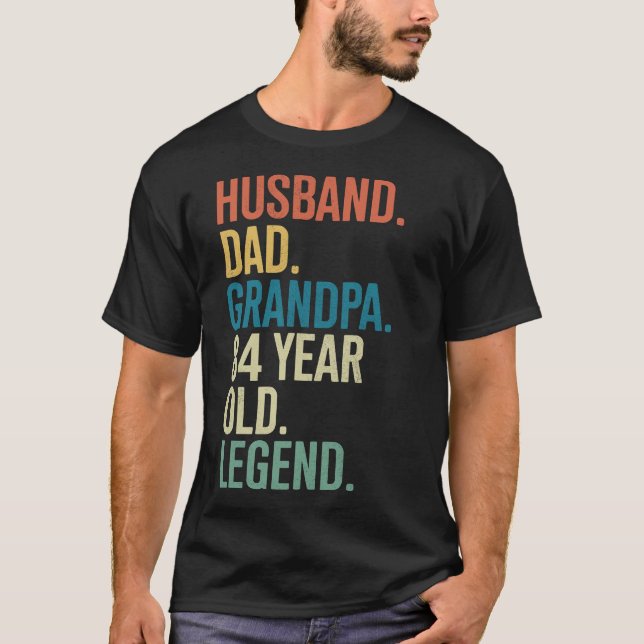 84th Birthday Husband Dad Grandpa Year Old Legend T-Shirt (Front)
