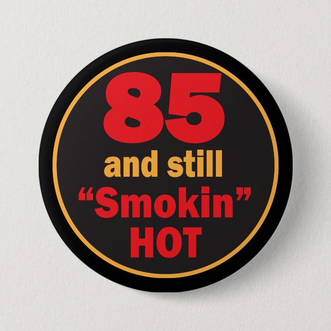 85 and Smokin Hot | 85th Birthday 7.5 Cm Round Badge (Front)