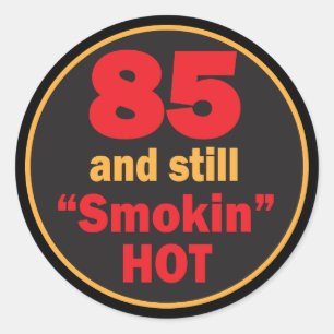 85 and Still Smokin Hot   85th Birthday Classic Round Sticker