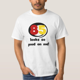 85 Looks So Good On Me Tshirts and Gifts