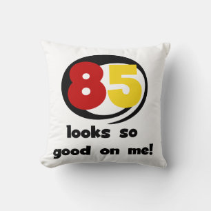 85 Looks So Good On Me Tshirts and Gifts Cushion
