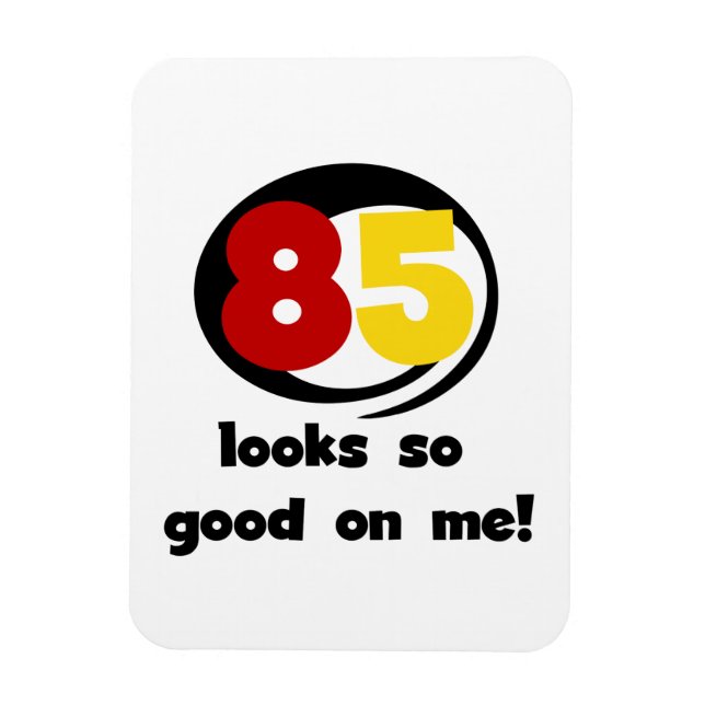 85 Looks So Good On Me Tshirts and Gifts Magnet (Vertical)