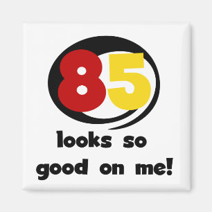 85 Looks So Good On Me Tshirts and Gifts Magnet