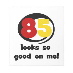 85 Looks So Good On Me Tshirts and Gifts Notepad