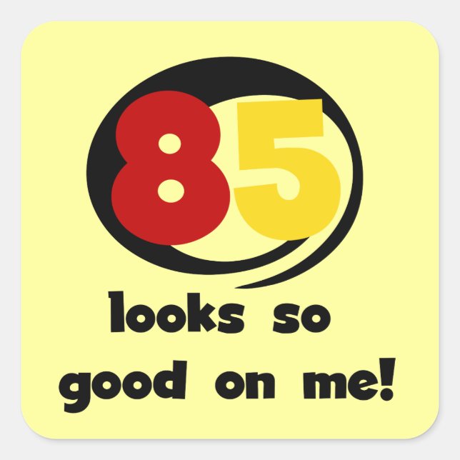 85 Looks So Good On Me Tshirts and Gifts Square Sticker (Front)