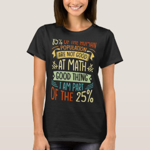 85 Of The Human Population Are Not Good At Math 1 T-Shirt