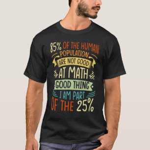 85 Of The Human Population Are Not Good At Math 1 T-Shirt