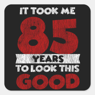 85 Year Old Bday Took Me Look Good 85th Birthday Square Sticker