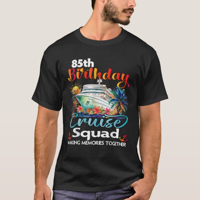 85th Birthday Cruise Squad Friends Family Vacation T-Shirt (Front)