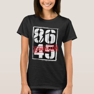 86 45 Cancelled Political Anti-trump Protest T-Shirt