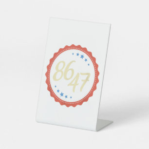 86 47 Anti Trump Funny  Pedestal Sign