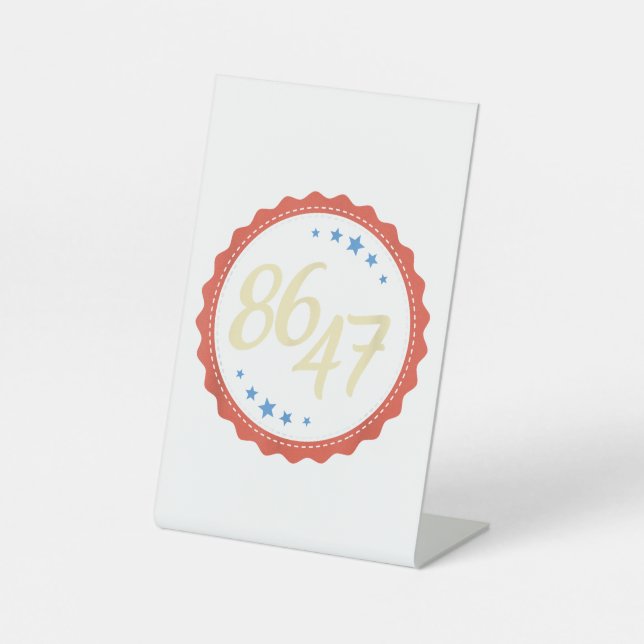 86 47 Anti Trump Funny  Pedestal Sign (Front)