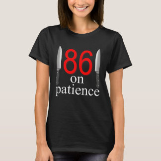 86 On Patience Humor Kitchen Staff Sarcasm T-Shirt