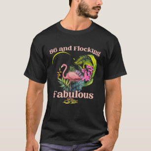 86 Years Old and Flocking Fabulous Flamingo Birthd T-Shirt