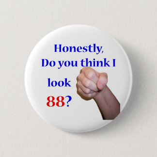 88 Do I Look 88? 6 Cm Round Badge