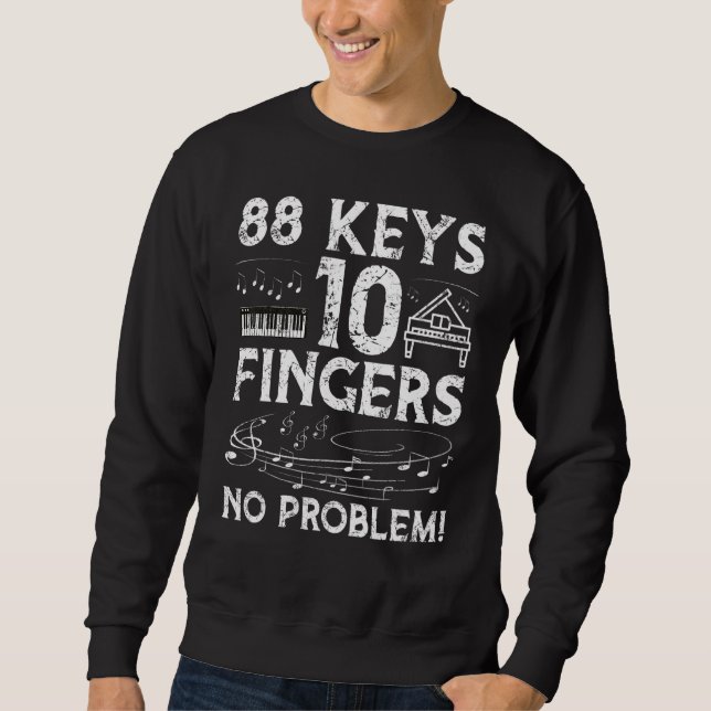 88 Keys 10 Finger No Problem Piano Player Pianists Sweatshirt (Front)