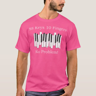 88 Keys 10 Fingers - Funny Piano T Shirt