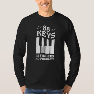88 Keys 10 Fingers No Problem For A Piano Player T-Shirt