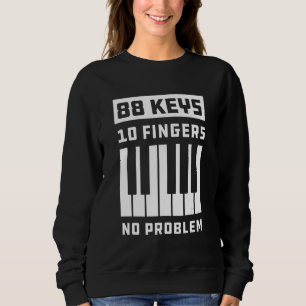 88 Keys 10 Fingers No Problem Keyboard Piano Keys Sweatshirt
