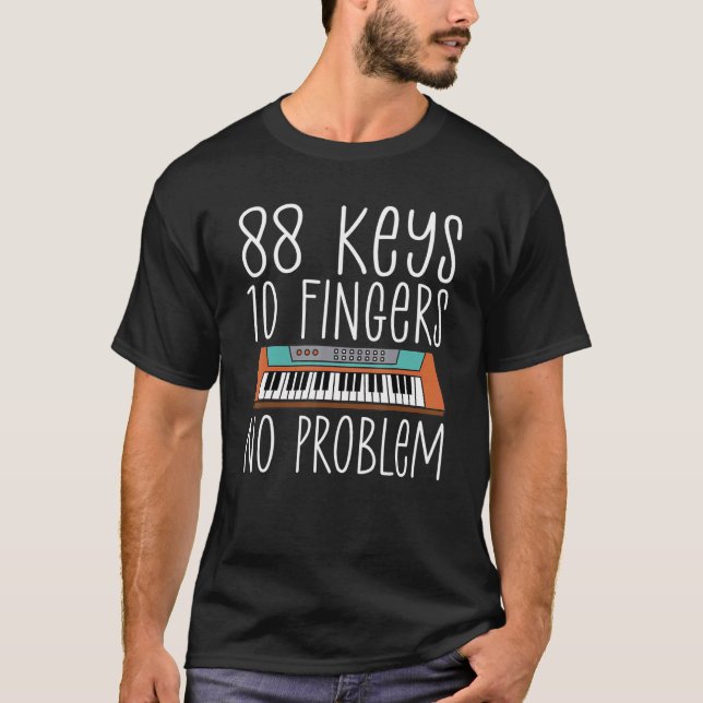 88 Keys 10 Fingers No Problem Musician Piano T-Shirt (Front)