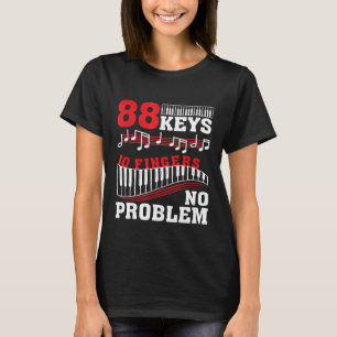 88 Keys 10 Fingers No Problem Piano  1 T-Shirt
