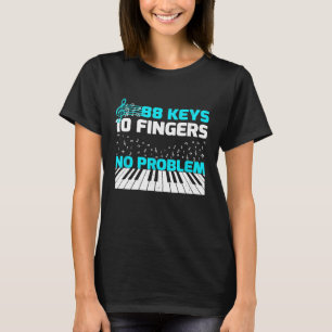 88 Keys 10 Fingers No Problem Piano Keyboard 1 T-Shirt