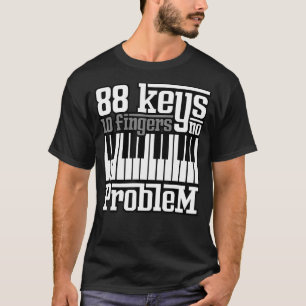 88 Keys 10 Fingers No Problem  Piano Pianist Gag O T-Shirt