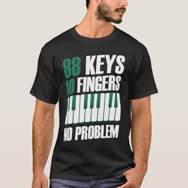 88 keys 10 fingers no problem piano T-Shirt (Front)