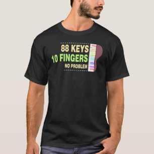 88 Keys 10 Fingers No Problem T-Shirt