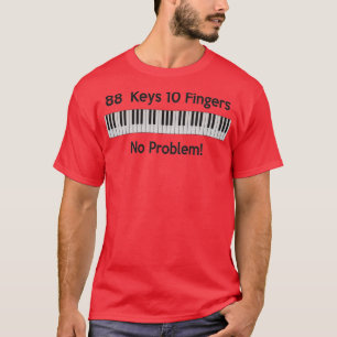 88 Keys 10 Fingers No ProblemTShirt T-Shirt