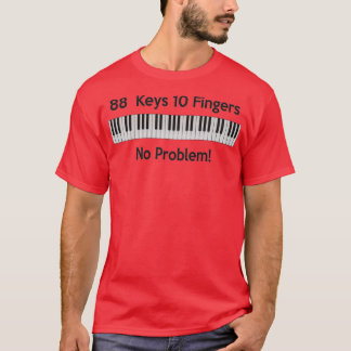 88 Keys 10 Fingers No ProblemTShirt  T-Shirt
