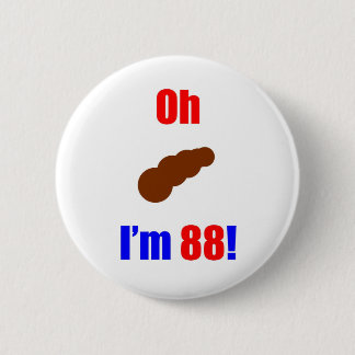 88 Oh (Pic of Poo) I'm 88! 6 Cm Round Badge