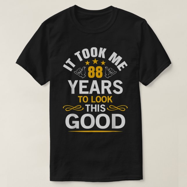 88th Birthday design Took Me 88 Years Old Birthday T-Shirt (Design Front)