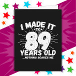 89 Year Old Sarcastic Meme Funny 89th Birthday Card<br><div class="desc">This funny 89th birthday design makes a great sarcastic humour joke or novelty gag gift for a 89 year old birthday theme or surprise 89th birthday party! Features 'I Made it to 89 Years Old... Nothing Scares Me' funny 89th birthday meme that will get lots of laughs from family, friends,...</div>