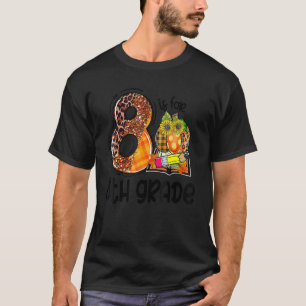 8 Is For 8th Grade Leopard Pumpkin Teacher Fall Th T-Shirt